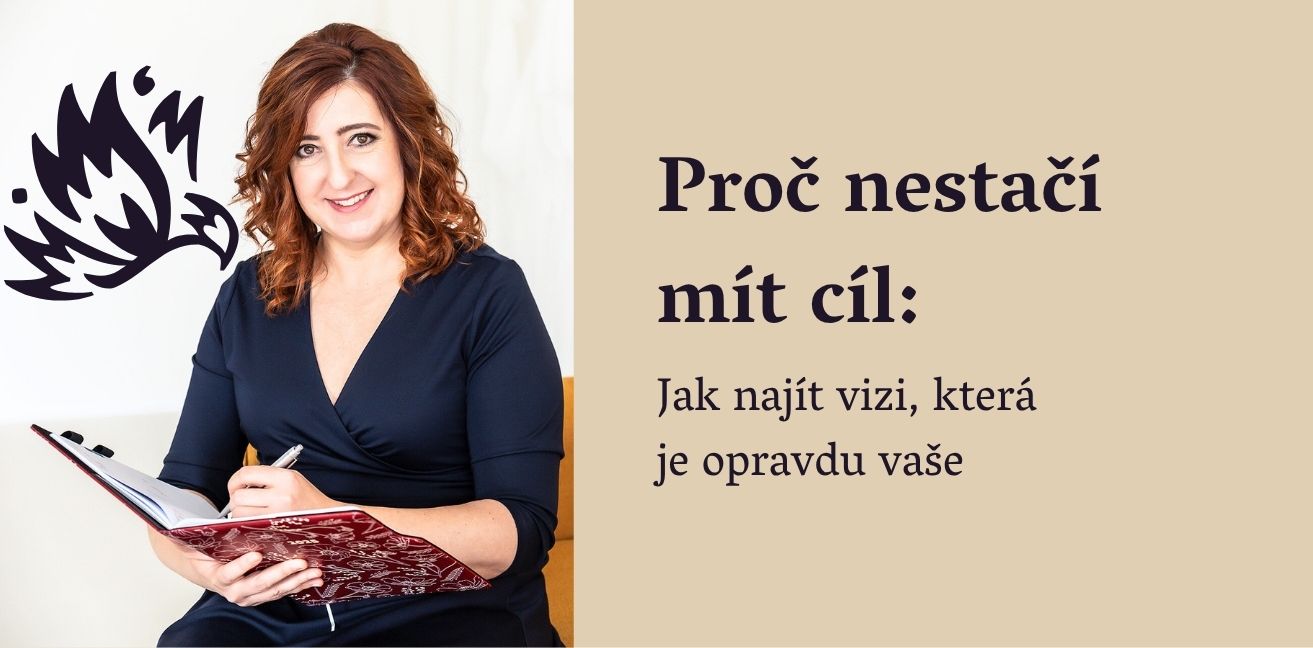 Cíl vám ukáže, čeho chcete dosáhnout. Vize připomíná, proč se tím směrem vůbec vydáváte.